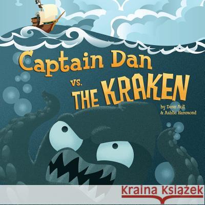 Captain Dan vs. the Kraken Ashlie Hammond Dane Ault Dane Ault 9780615608617 Monkey Minion Press