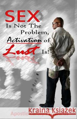 Sex Is Not The Problem, Activation of Lust Is! Carolyn Edwards 9780615609003 Doors of Life