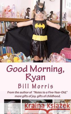 Good Morning, Ryan Bill G. Morris 9780615609263 New Sun Publications