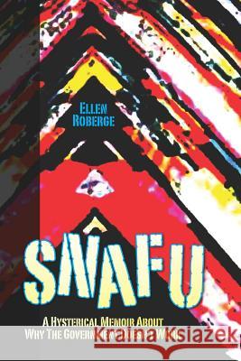 Snafu: A Hysterical Memoir About Why the Government Doesn't Work Roberge, Ellen 9780615610290 Bureaurat Publishing