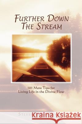 Further Down The Stream: 101 More Tips for Living Life in the Divine Flow Taylor, Steven Lane 9780615611129