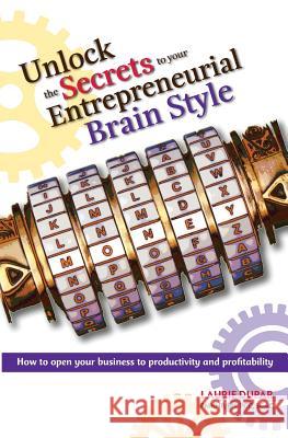 Unlock The Secrets to your Entrepreneurial Brain Style Dupar, Laurie 9780615612164 Coaching Foradhd