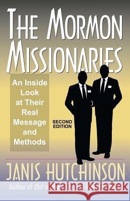 The Mormon Missionaries: An inside look at their real message and methods (Second Edition) Hutchinson, Janis 9780615613062