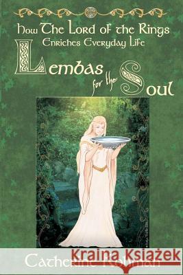 Lembas for the Soul: How The Lord of the Rings Enriches Everyday Life Tonello, Loredana 9780615613178 White Tree Press