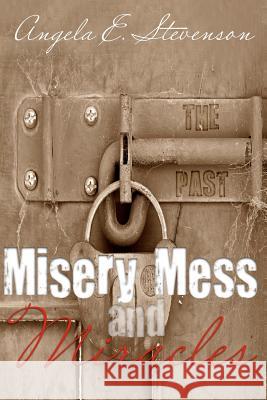 Misery Mess and Miracles Angela E. Stevenson 9780615614236