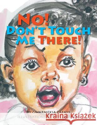 No, Don't Touch Me There Gwarmekia Lafaye Phyllis Parks 9780615614458 Gwarmekia