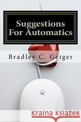 Suggestions For Automatics Geiger, Bradley C. 9780615615264 Argive Publishing