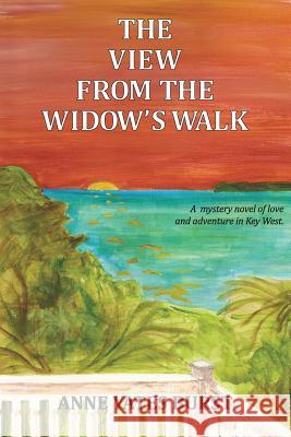 The View From The Widow's Walk: A mystery novel of love and adventure in Key West. Burst, Anne Yates 9780615615530