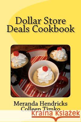 Dollar Store Deals Cook Book Meranda Hendricks Colleen Timko 9780615615639