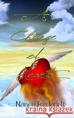 A Change of Heart Nancy Frederick 9780615615653 Heart and Soul Press