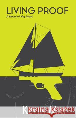 Living Proof: A Novel of Key West Kevin May 9780615615905 Subtropic Press