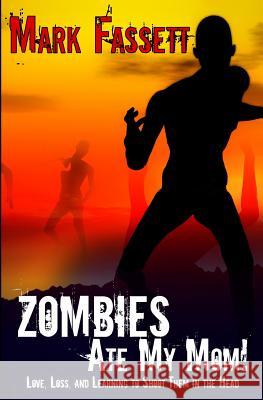 Zombies Ate My Mom! Mark Fassett 9780615616582