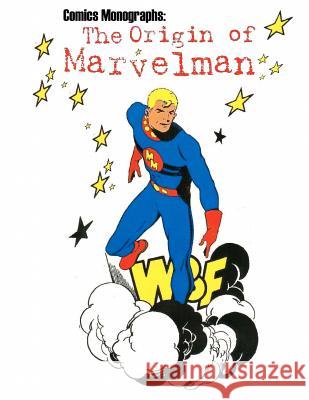 Comics Monographs: The Origin of Marvelman Matthew H. Gore 9780615616674 Boardman Books