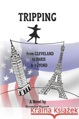 TRIPPING From Cleveland to Paris & Beyond Fuerst, Hermine 9780615617459