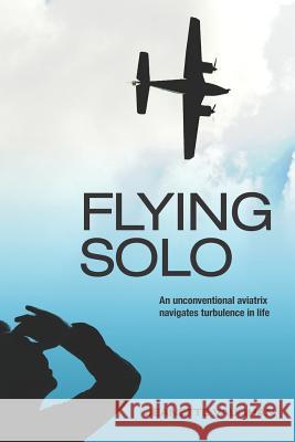 Flying Solo: An Unconventional Aviatrix Navigates Turbulence in Life Jeanette Vaughan 9780615618883 Ageview, Inc.