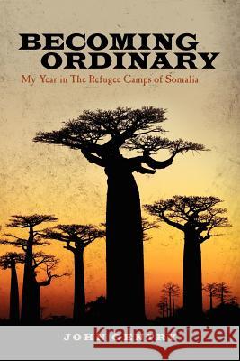 Becoming Ordinary: My Year in The Refugee Camps of Somalia Gentry, John 9780615619293