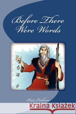 Before There Were Words: The Energetic Meanings of Runes Kriss Erickson 9780615619408 Synclectic Media