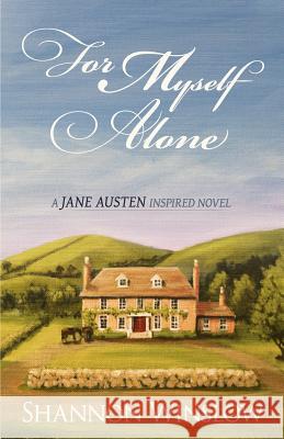 For Myself Alone: A Jane Austen Inspired Novel Shannon Winslow Micah D. Hansen Sharon M. Johnson 9780615619941 Heather Ridge Arts