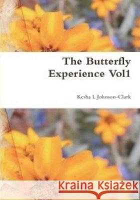 The Butterfly Experience: A Collection of Poems vol1 Johnson-Clark, Kesha L. 9780615620459