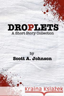 Droplets: A Short Story Collection Scott A. Johnson 9780615620961 Clb Publications