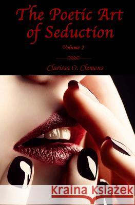 The Poetic Art of Seduction - Volume 2 Clarissa O. Clemens 9780615622606 Pleasure Portal Press