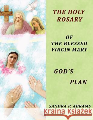 The HOLY ROSARY of the BLESSED VIRGIN MARY GOD'S PLAN Abrams, Sandra P. 9780615622903 Abrams Family Publishing