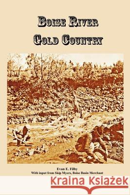 Boise River Gold Country Evan E. Filby Skip Myers 9780615624198 Sourdough Publishing