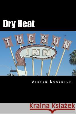 Dry Heat Steven Eggleton 9780615624341 Elhuevopublishing