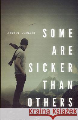 Some Are Sicker Than Others Andrew A. Seaward 9780615624501 Flophouse Books