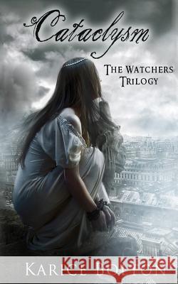 The Watchers Trilogy: Cataclysm Karice Bolton 9780615625447 Bulldog Press