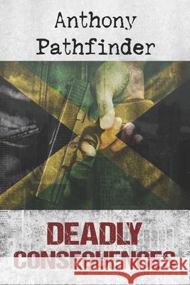 Deadly Consequences Anthony Pathfinder 9780615626093