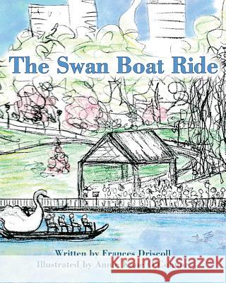 The Swan Boat Ride Frances Driscoll Jacey Faye Annie Kane O'Connor 9780615627366