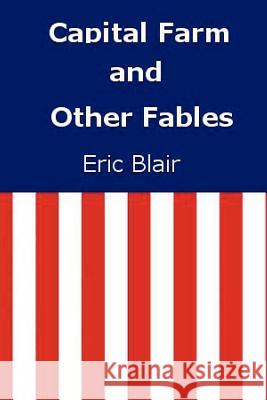 Capital Farm and Other Fables Eric Blair 9780615627939 Eric Blair