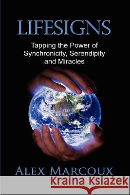 Lifesigns: Tapping the Power of Synchronicity, Serendipity and Miracles Alex Marcoux 9780615627977