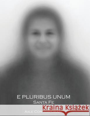 E Pluribus Unum: Santa Fe Axle Contemporary 9780615628820 Axle Contemporary Press