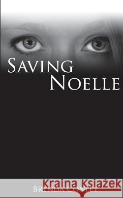 Saving Noelle Mrs Brenda Conley Brenda Conley 9780615628851