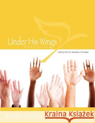 Under His Wings: Truths to Heal Adopted, Orphaned, and Waiting Children's Hearts Sherrie Eldridge Beth Willis Miller Vicky Rockwell 9780615629216 Jewel Among Jewels Resources