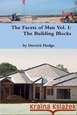 The Facets of Man: The Building Blocks Derrick Hodge 9780615629698