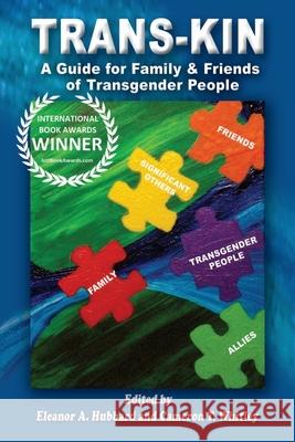 Trans-Kin: A Guide for Family and Friends of Transgender People Dr Eleanor a. Hubbard Cameron T. Whitley 9780615630670