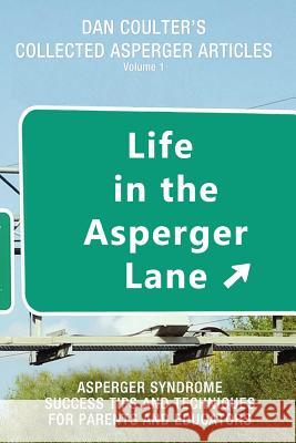 Life in the Asperger Lane: Dan Coulter's Collected Asperger Articles Dan Coulter 9780615630762