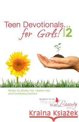Teen Devotionals...for Girls! Volume 2 Shelley Hitz Heather Hart 9780615631622