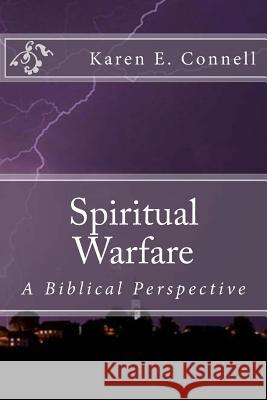 Spiritual Wafare: A Biblical Perspective Karen E. Connell 9780615632094 Karen E. Connell