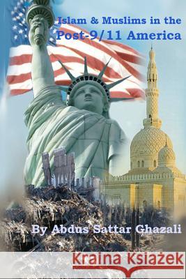 Islam & Muslims in the Post-9/11 America Abdus Sattar Ghazali 9780615632629 Abdus Sattar Ghazali