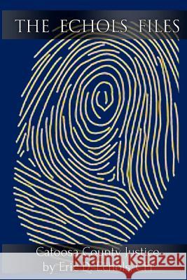 The Echols Files: Catoosa County Justice MR Eric D. Echol 9780615634029 Lps Group, Incorporated
