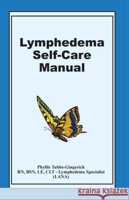 Lymphedema Self-Care Manual Phyllis M Tubbs-Gingerich   9780615634210 Ginger-K Lymphedema & Cancer Care Center