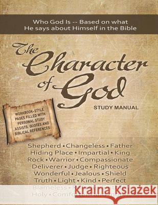 The Character of God Study Manual: Who God is -- Based on what He says about Himself in the Bible Twin Graphics 9780615636764