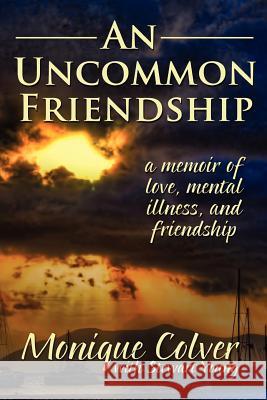 An Uncommon Friendship Monique Colver 9780615638478 Colver Press