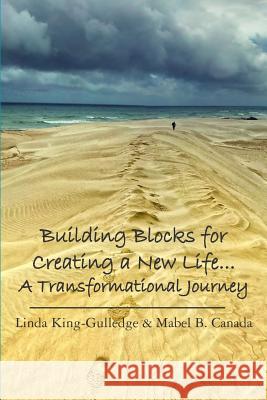 Building Blocks for Creating a New Life... A Transformational Journey: A Journey to Self Discovery Canada, Mabel B. 9780615638973 Building Blocks LLC