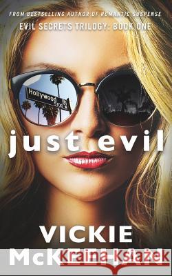 Just Evil: The Evil Trilogy Book One Vickie McKeehan 9780615639499