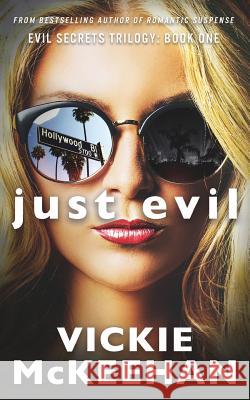 Just Evil: The Evil Trilogy Book One Vickie McKeehan 9780615639499 Beachdevils Press